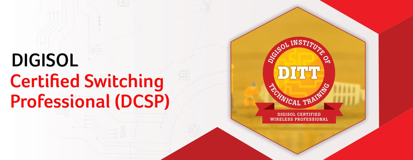 Digisol Certified Switching professional (DCSP) is course program to enhance the engineer’s knowledge on the technical aspects of network switching technologies and their types. Additional to the theoretical understanding, the program will also include the practical understanding on the Digisol switch device configurations. The Program benefits are as listed below : 1. Provide hands-on experience on DIGISOL switching products. 2. Enable participants with in depth knowledge on the technical aspects of switching technologies and types of switches. 3. Provide training to configure DIGISOL Switching products. Certification Validity : One year