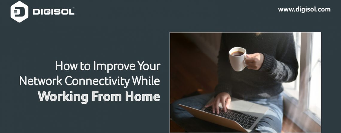How to improve your network connectivity while working from home